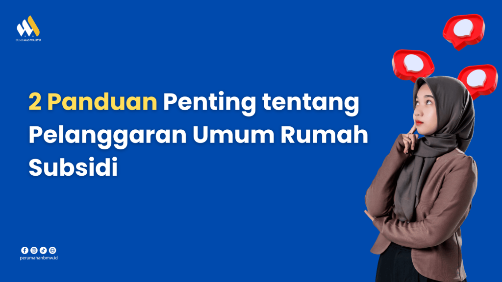 2 Panduan Penting tentang Pelanggaran Umum Rumah Subsidi