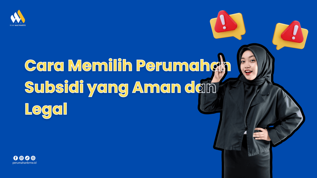 Cara Memilih Perumahan Subsidi yang Aman dan Legal 7 Panduan Penting untuk Pembeli Pemula