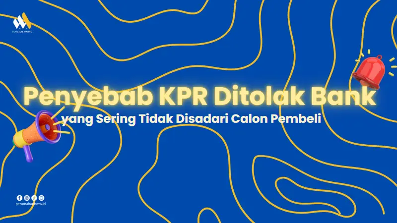 Penyebab KPR Ditolak Bank