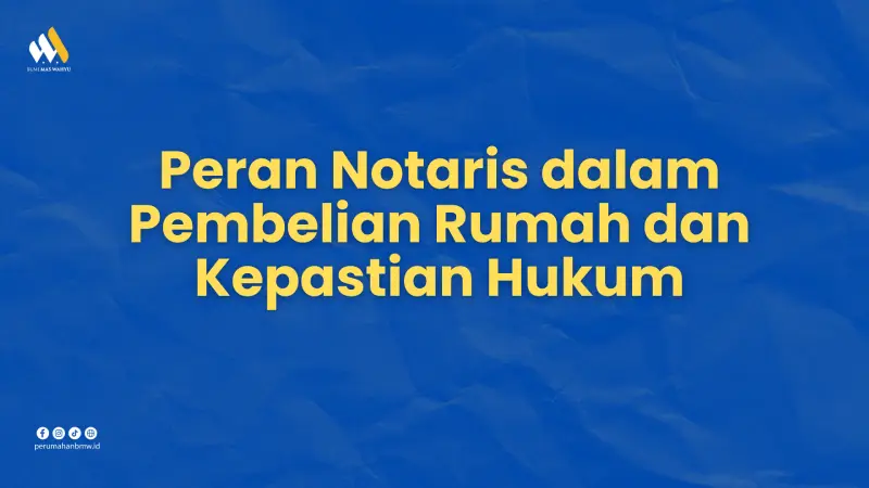 Peran Notaris dalam Pembelian Rumah dan Kepastian Hukum