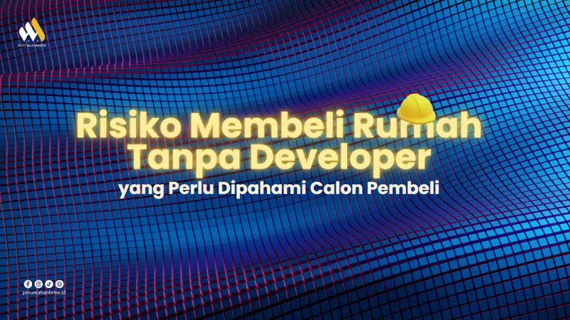 Risiko Membeli Rumah Tanpa Developer: Ini Dampak dan Bahayanya