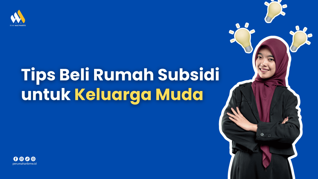 Tips Beli Rumah Subsidi untuk Keluarga Muda 7 Langkah Penting Tips Beli Rumah Subsidi untuk Keluarga Muda 7 Langkah Penting